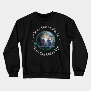 Embrace Our Mother Everyday is Earth Day Crewneck Sweatshirt